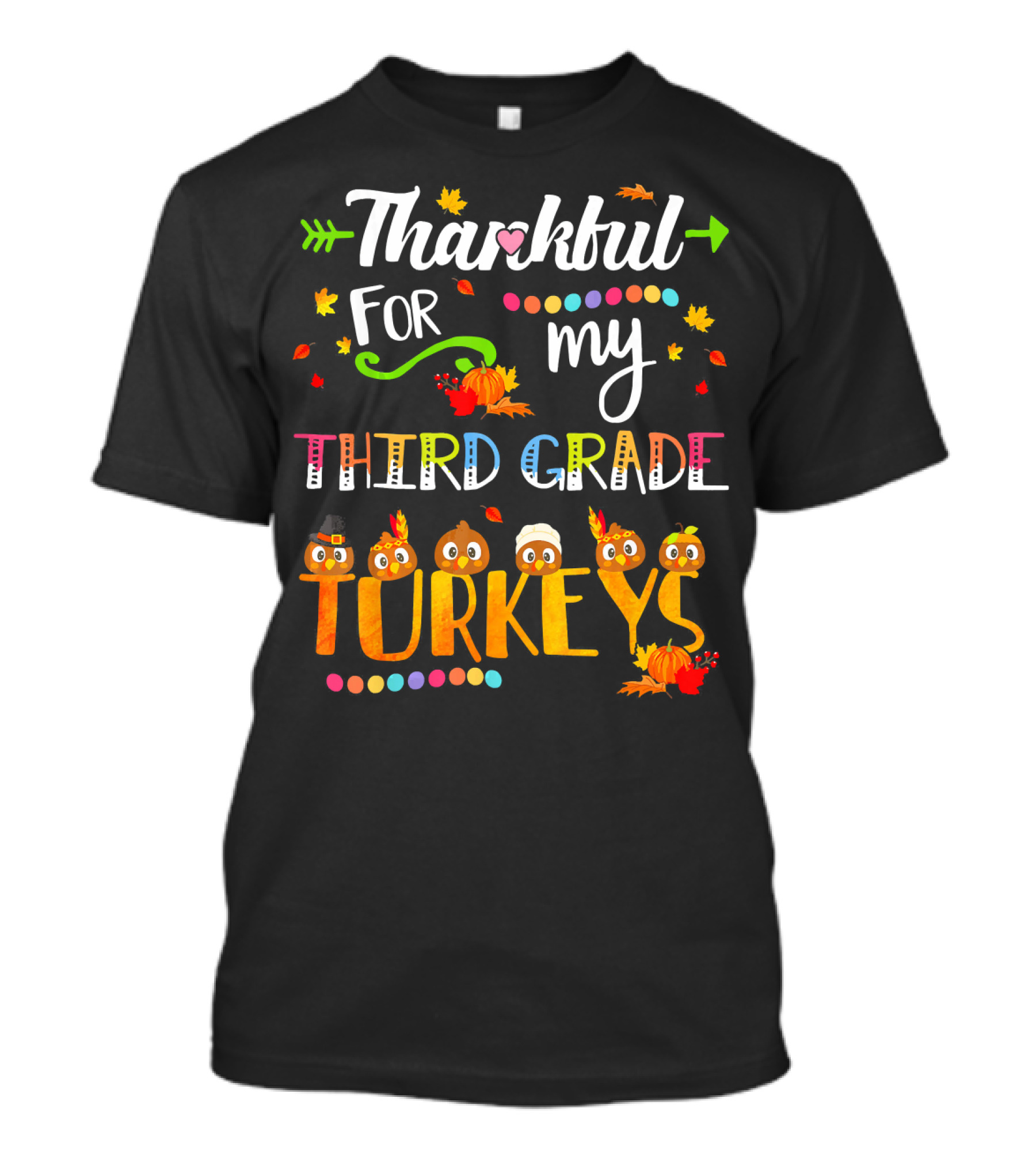 Thankful For My Third Grade Turkeys Thanksgiving Autumn Leaves Pumpkins T-Shirt