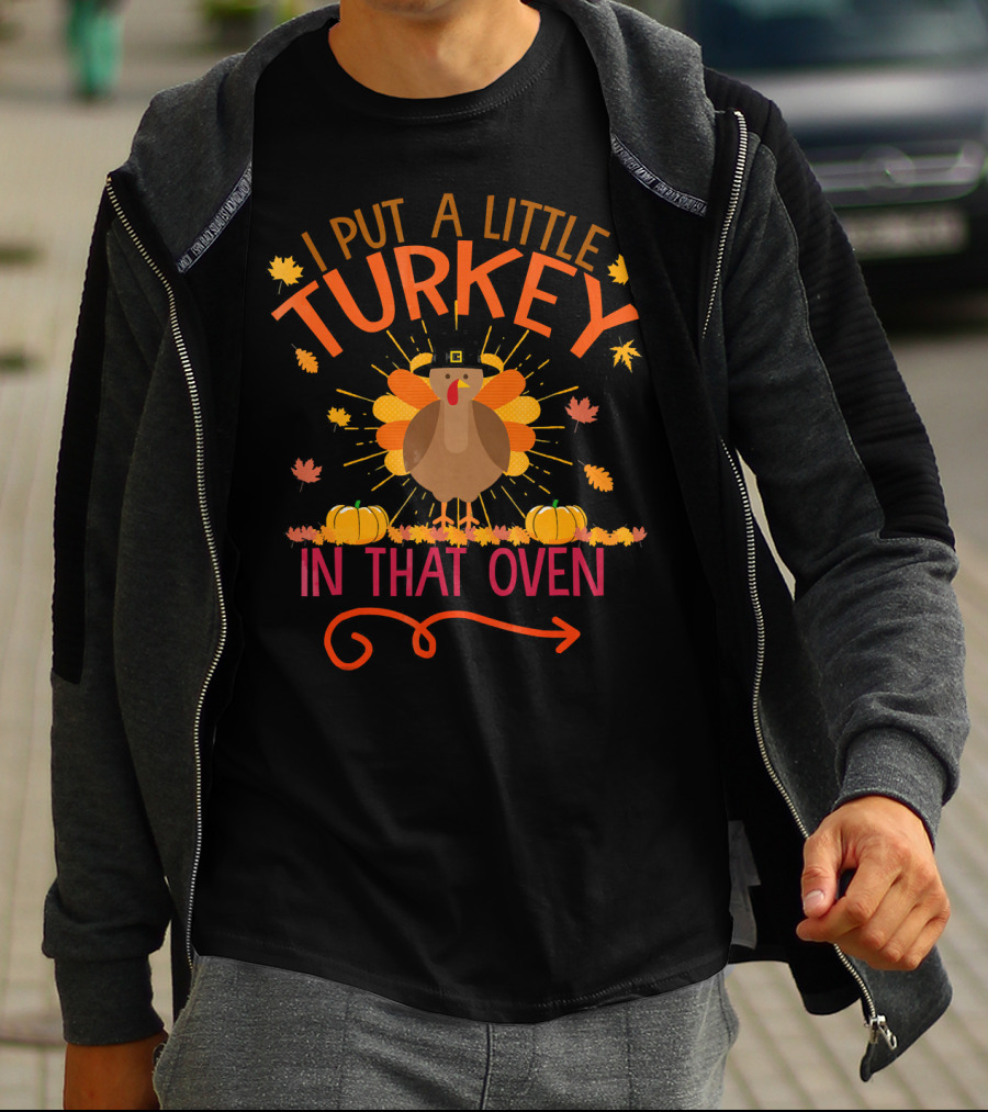Thanksgiving Humor 'I Put A Little Turkey In That Oven' With Festive Autumn Leaves And Pumpkins T-Shirt