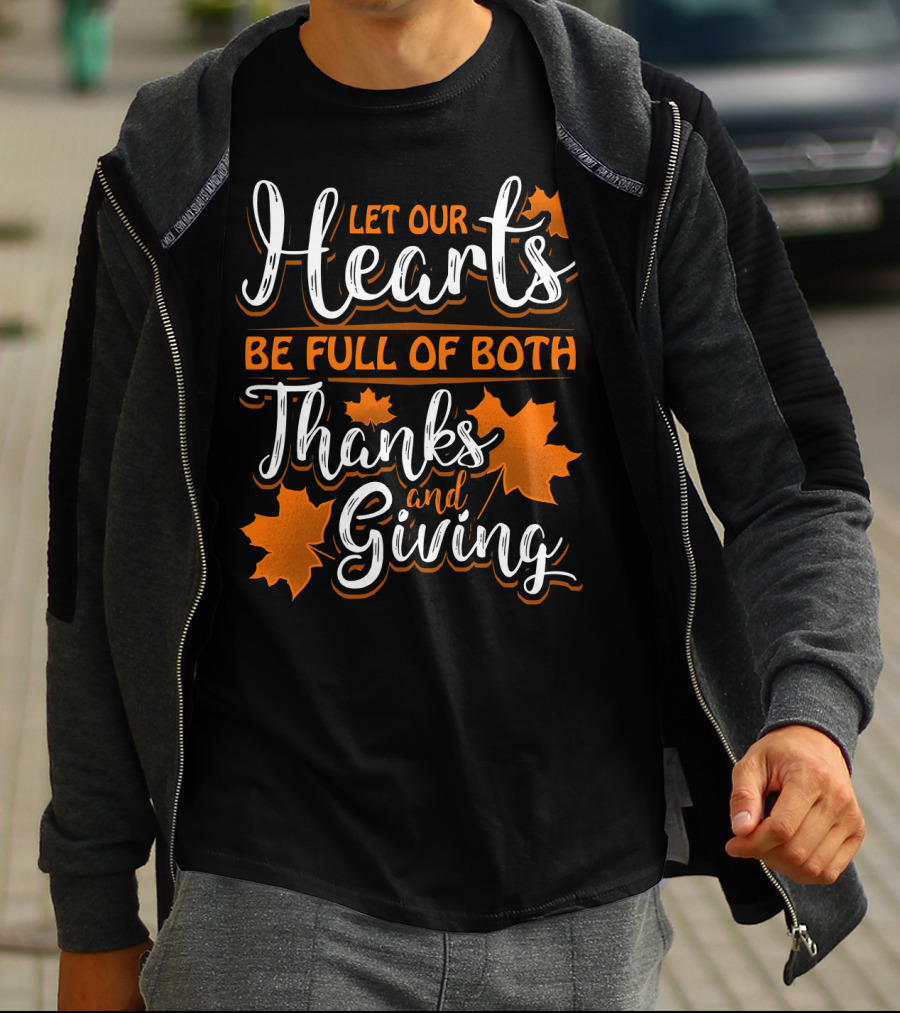Let Our Hearts Be Full Of Both Thanks And Giving T-Shirt