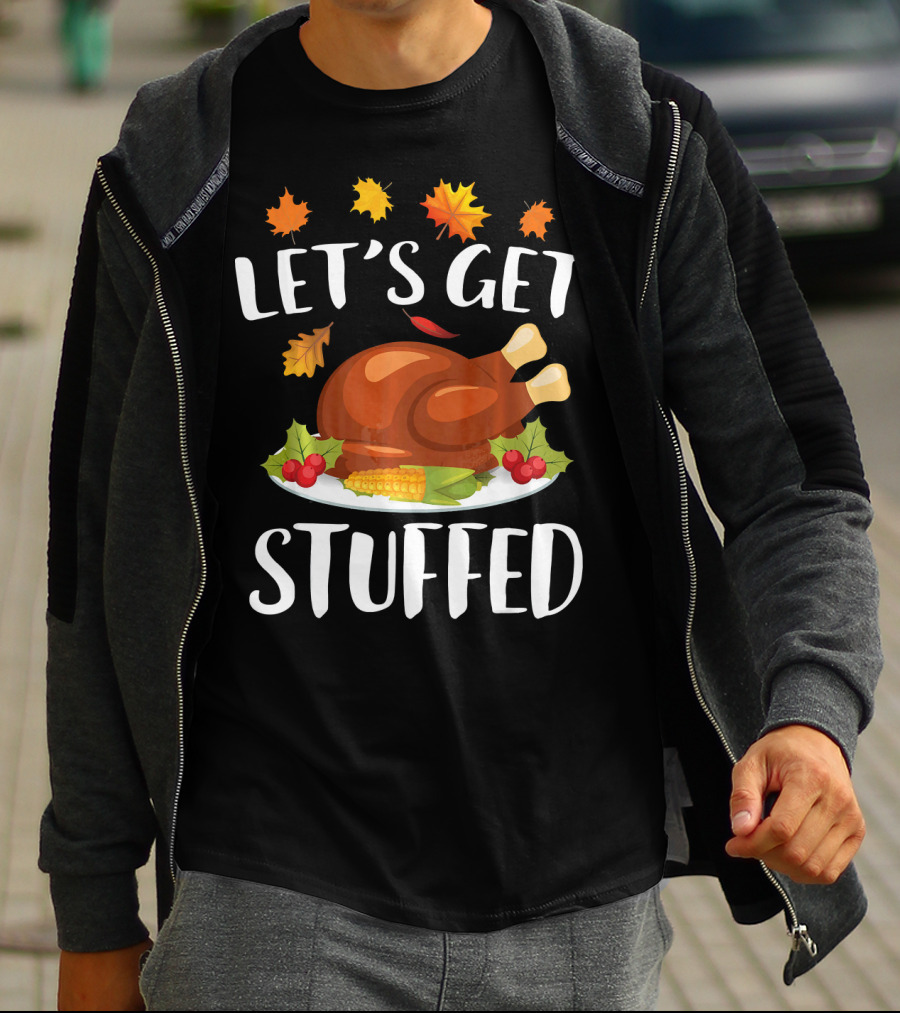 Let's Get Stuffed Funny Thanksgiving Turkey Festive T-Shirt
