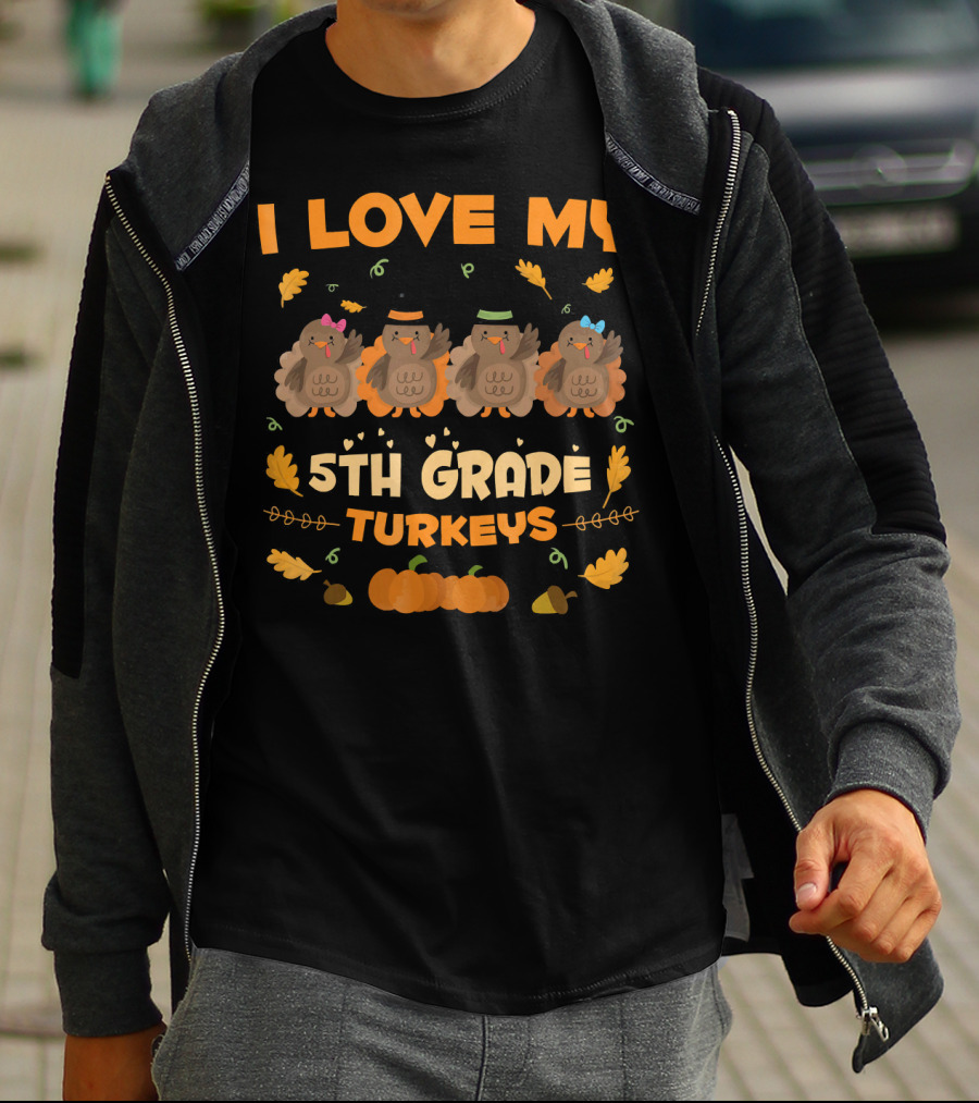 I Love My 5th Grade Turkeys Thanksgiving Theme With Cute Cartoon Turkeys And Autumn Leaves T-Shirt