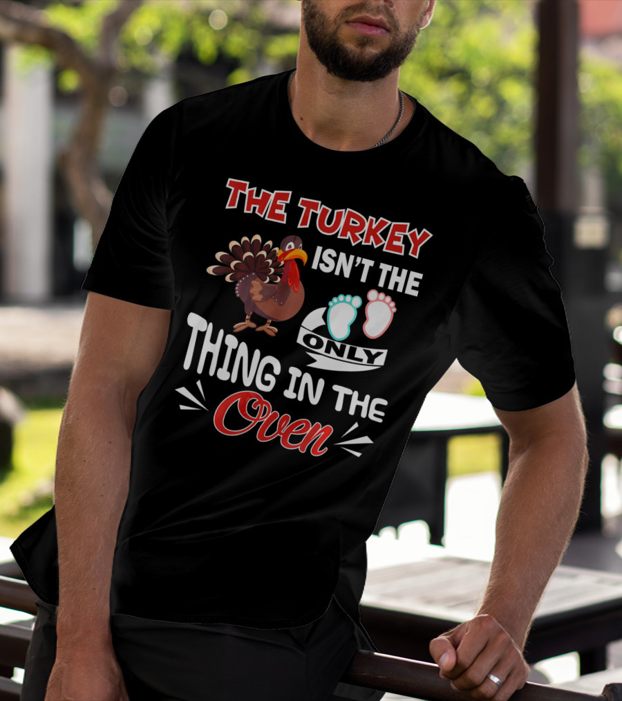 THE TURKEY ISN'T THE ONLY THING IN THE OVEN WITH BABY FOOTPRINTS T-Shirt