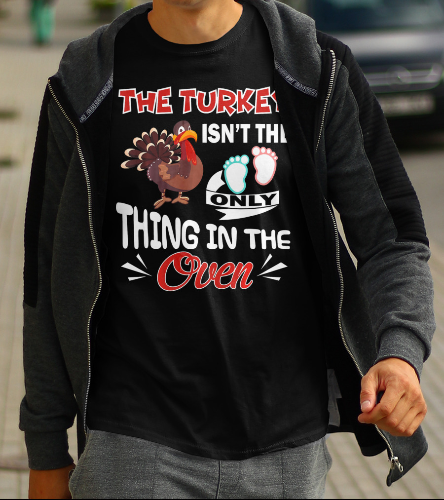 THE TURKEY ISN'T THE ONLY THING IN THE OVEN WITH BABY FOOTPRINTS T-Shirt