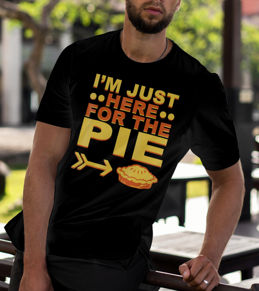 I'M JUST HERE FOR THE PIE Pumpkin Pecan Cherry Pie T-Shirt