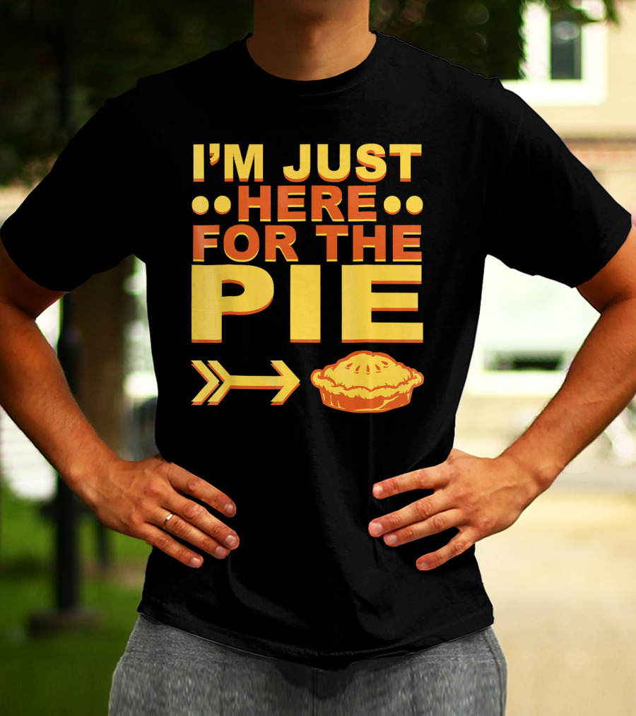 I'M JUST HERE FOR THE PIE Pumpkin Pecan Cherry Pie T-Shirt
