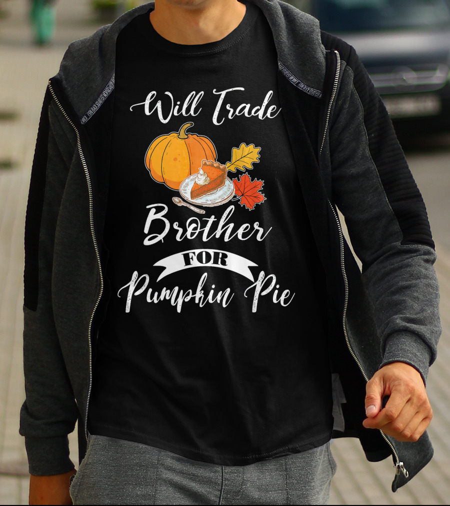 Will Trade Brother For Pumpkin Pie T-Shirt