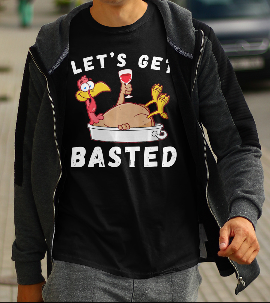 LET'S GET BASTED THANKSGIVING TURKEY WITH WINE LOVER T-Shirt