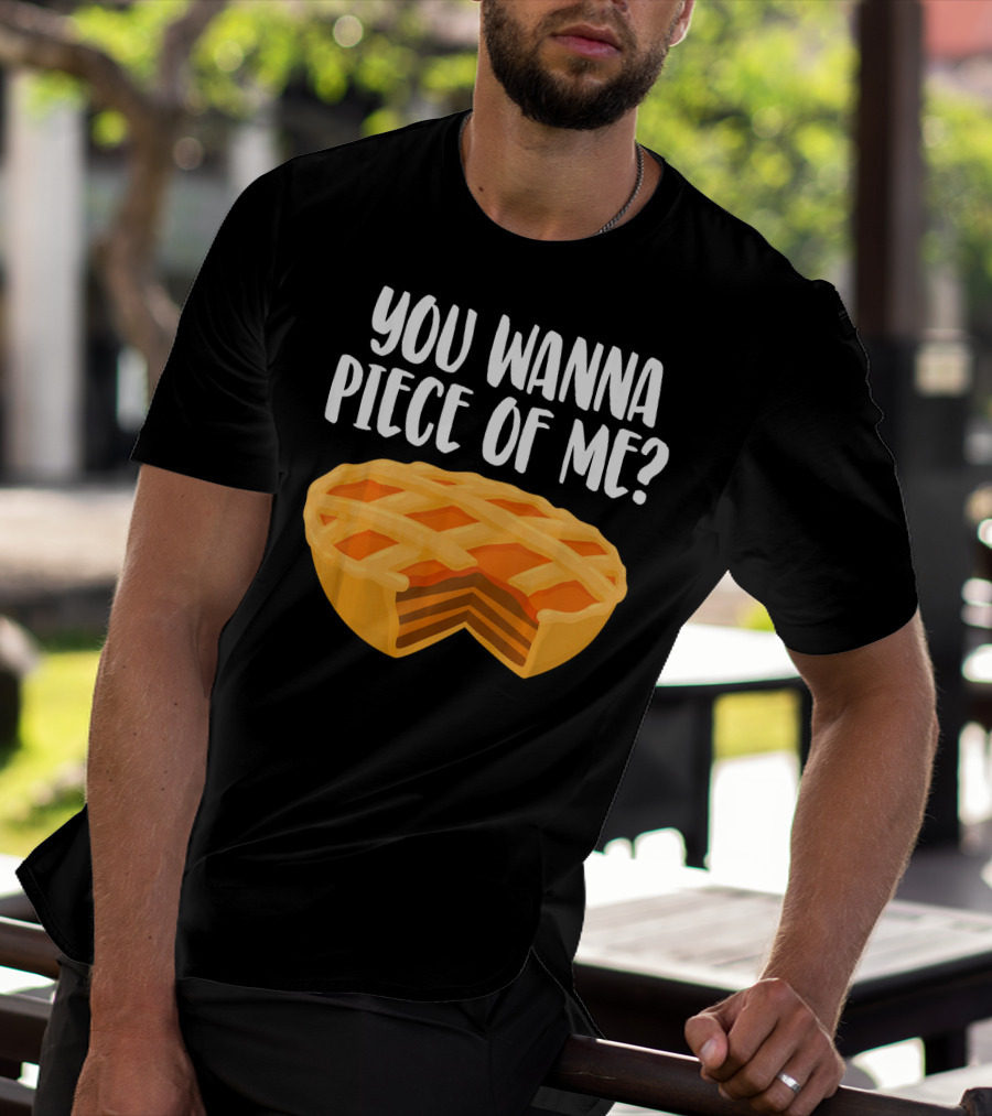 You Wanna Piece Of Me Thanksgiving Pumpkin Pie Joke T-Shirt