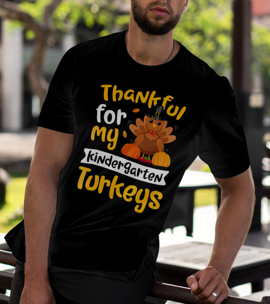 Thankful For My Kindergarten Turkeys Thanksgiving T-Shirt