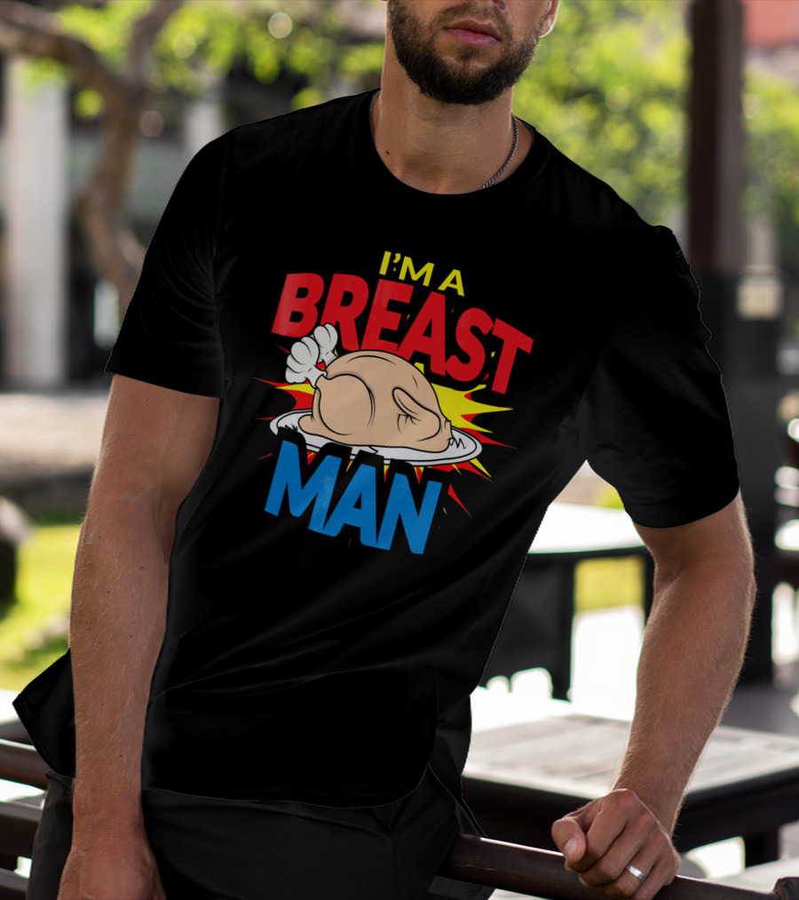I'M A BREAST MAN THANKSGIVING TURKEY BREAST MAN T-Shirt