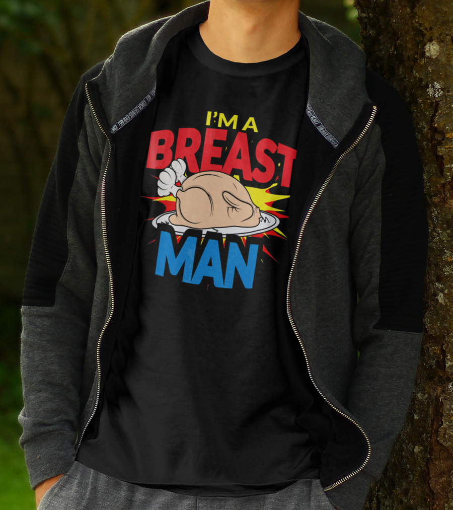 I'M A BREAST MAN THANKSGIVING TURKEY BREAST MAN T-Shirt