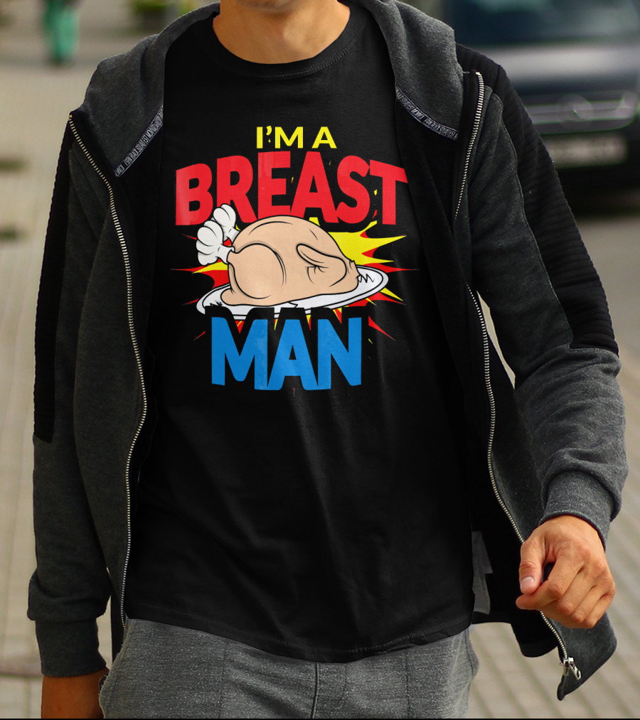 I'M A BREAST MAN THANKSGIVING TURKEY BREAST MAN T-Shirt