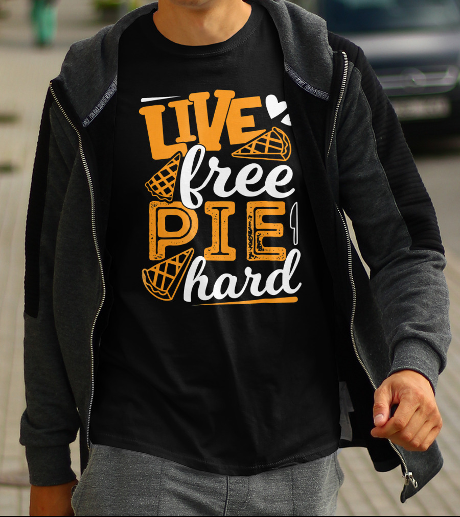 Live Free Pie Hard T-Shirt