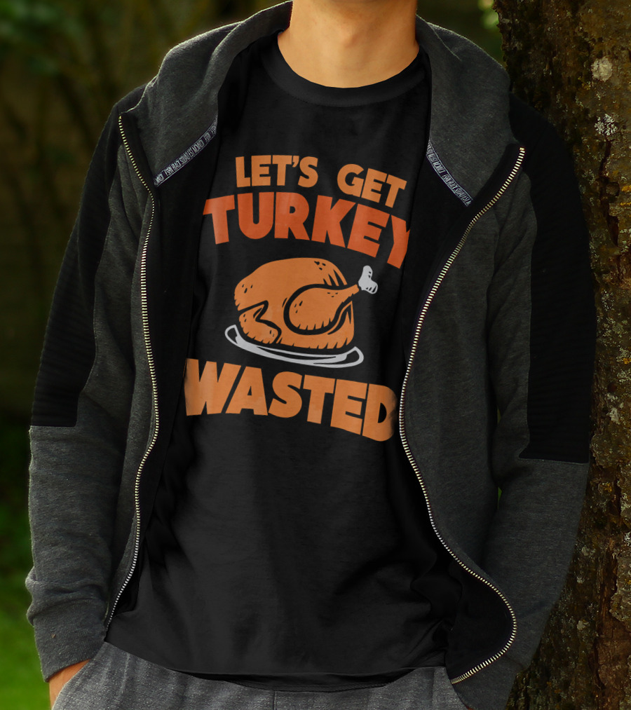 Let's Get Turkey Wasted Thanksgiving Pun T-Shirt