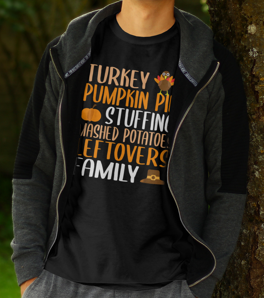 Thanksgiving Turkey Pumpkin Pie Stuffing Mashed Potatoes Leftovers Family T-Shirt