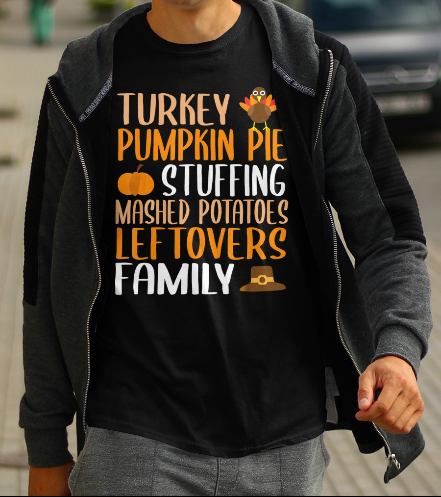 Thanksgiving Turkey Pumpkin Pie Stuffing Mashed Potatoes Leftovers Family T-Shirt