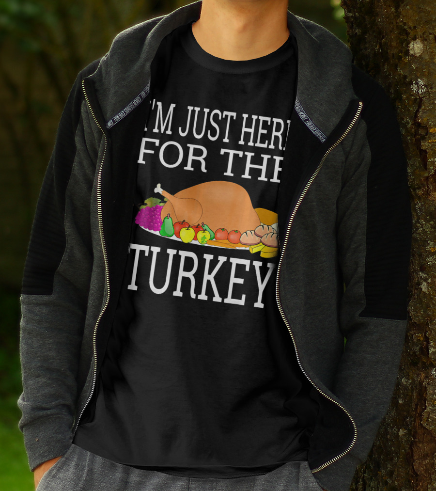 I'm Just Here For The Turkey Funny Thanksgiving Holiday T-Shirt