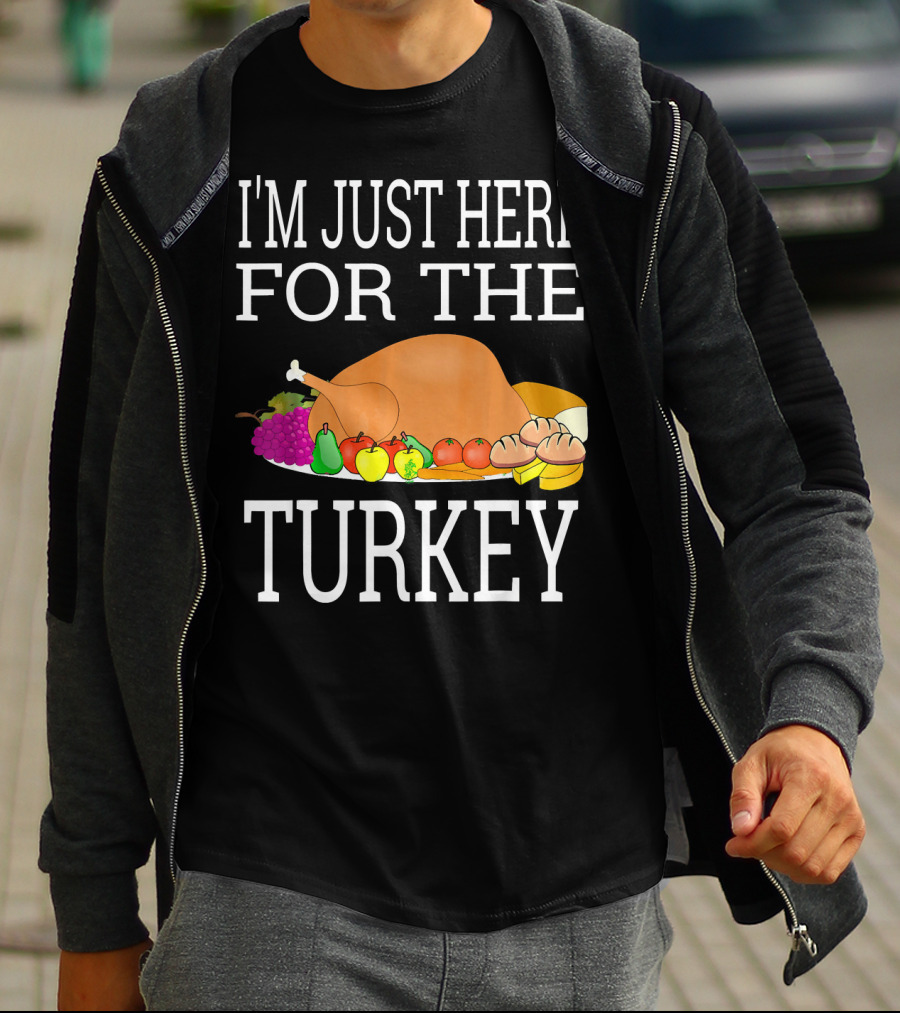 I'm Just Here For The Turkey Funny Thanksgiving Holiday T-Shirt