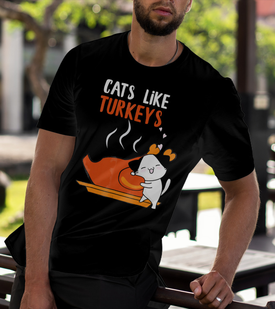 Cats Like Turkeys Funny Thanksgiving Cats And Turkey T-Shirt