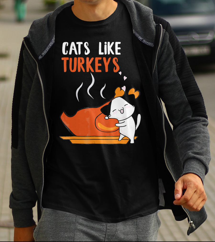 Cats Like Turkeys Funny Thanksgiving Cats And Turkey T-Shirt