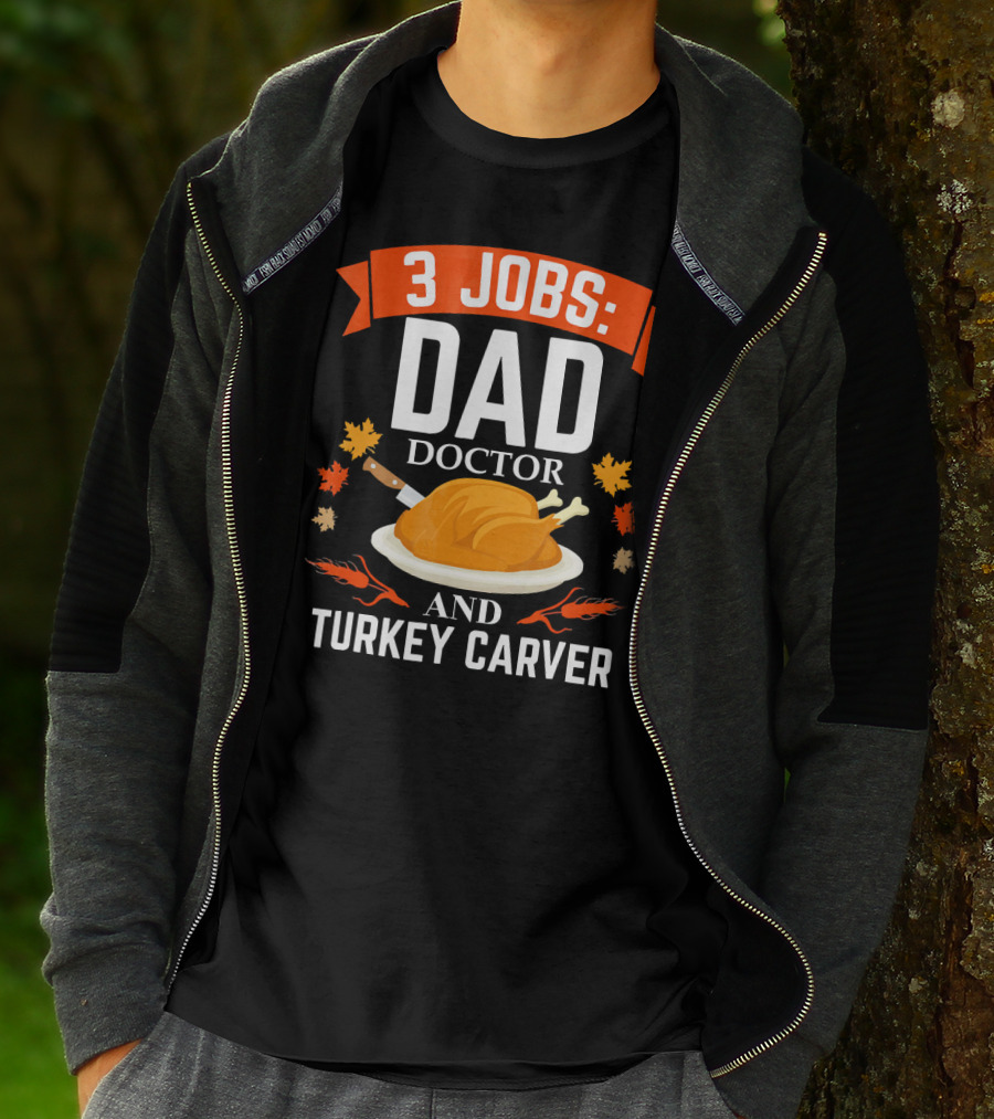 3 Jobs Dad Doctor And Turkey Carver T-Shirt