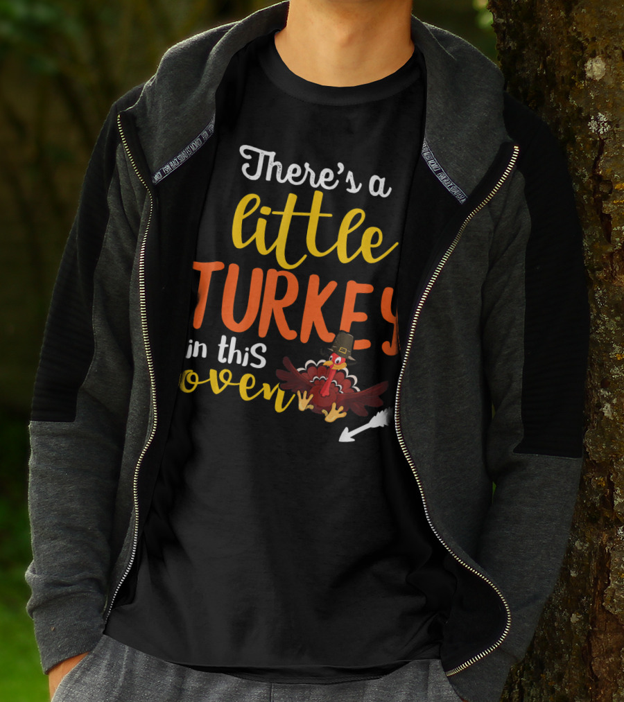 There's A Little Turkey In This Oven T-Shirt
