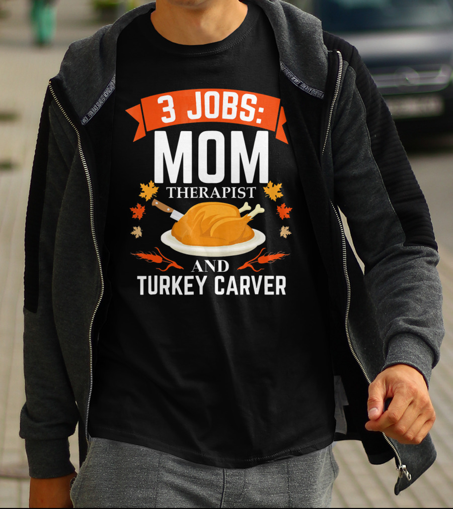 3 Jobs Mom Therapist And Turkey Carver T-Shirt