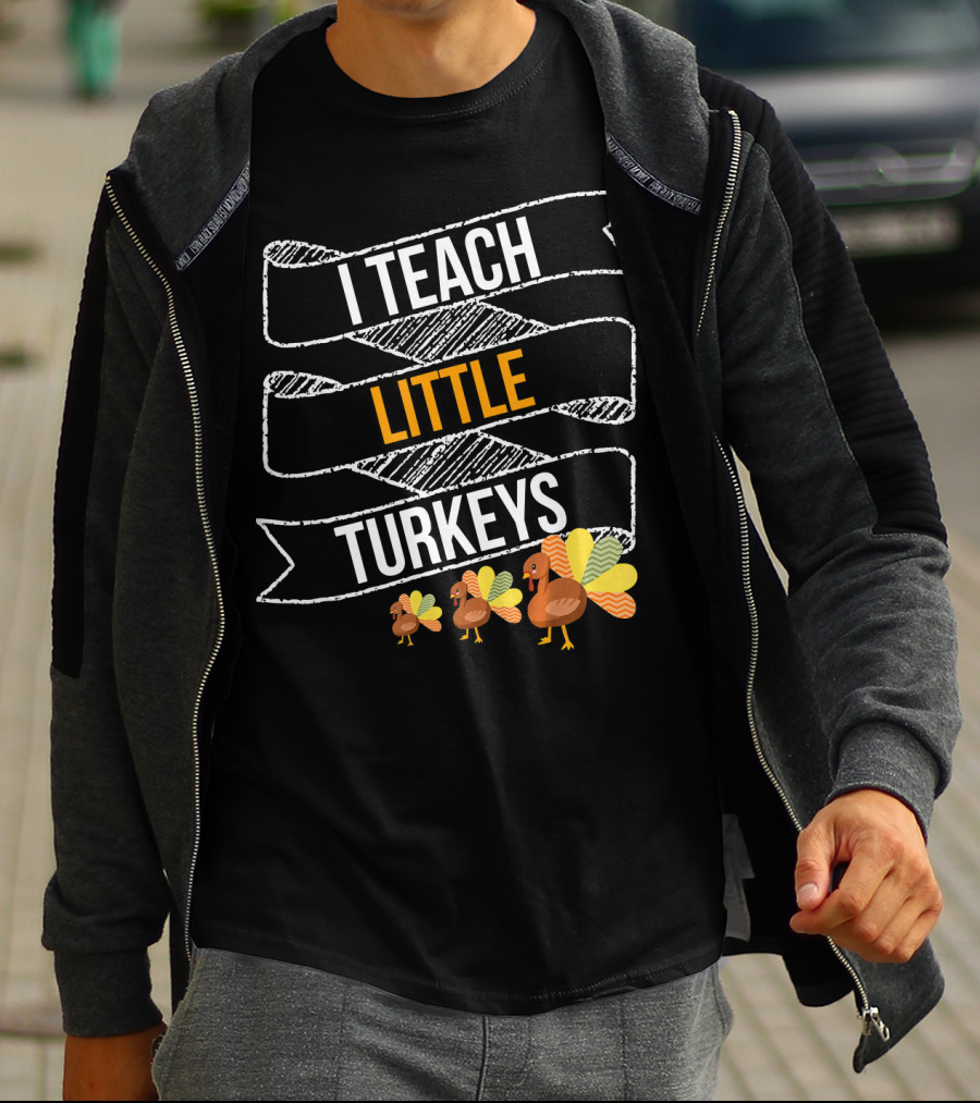 I Teach Little Turkeys Thanksgiving Teacher Humor T-Shirt