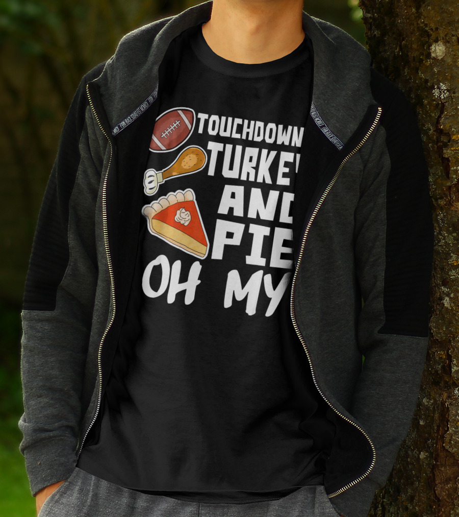 Touchdowns Turkey And Pie Oh My Thanksgiving Holiday Dinner Football T-Shirt