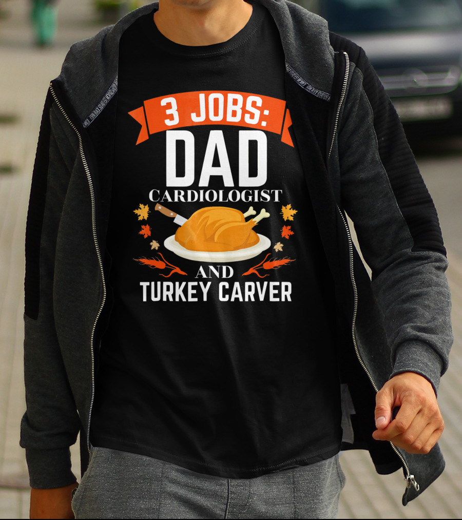 3 Jobs Dad Cardiologist And Turkey Carver T-Shirt