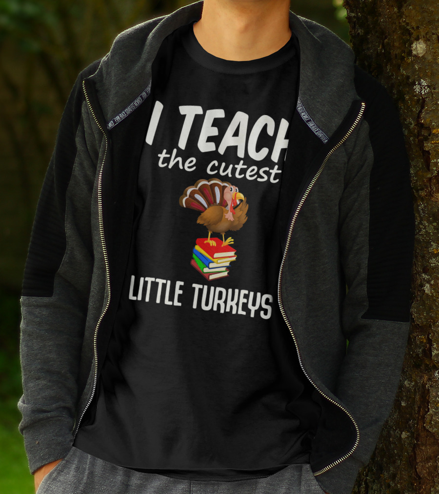 I Teach The Cutest Little Turkeys Thanksgiving Teacher Fun T-Shirt