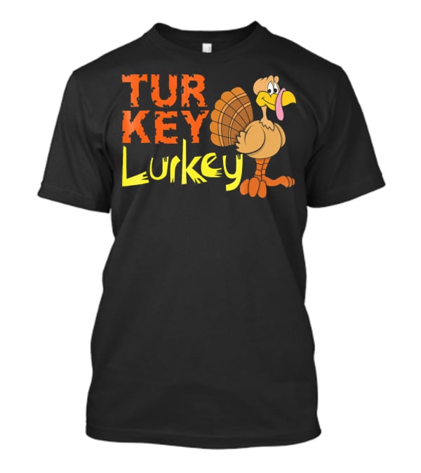 Turkey Lurkey Funny Thanksgiving Cartoon Turkey T-Shirt