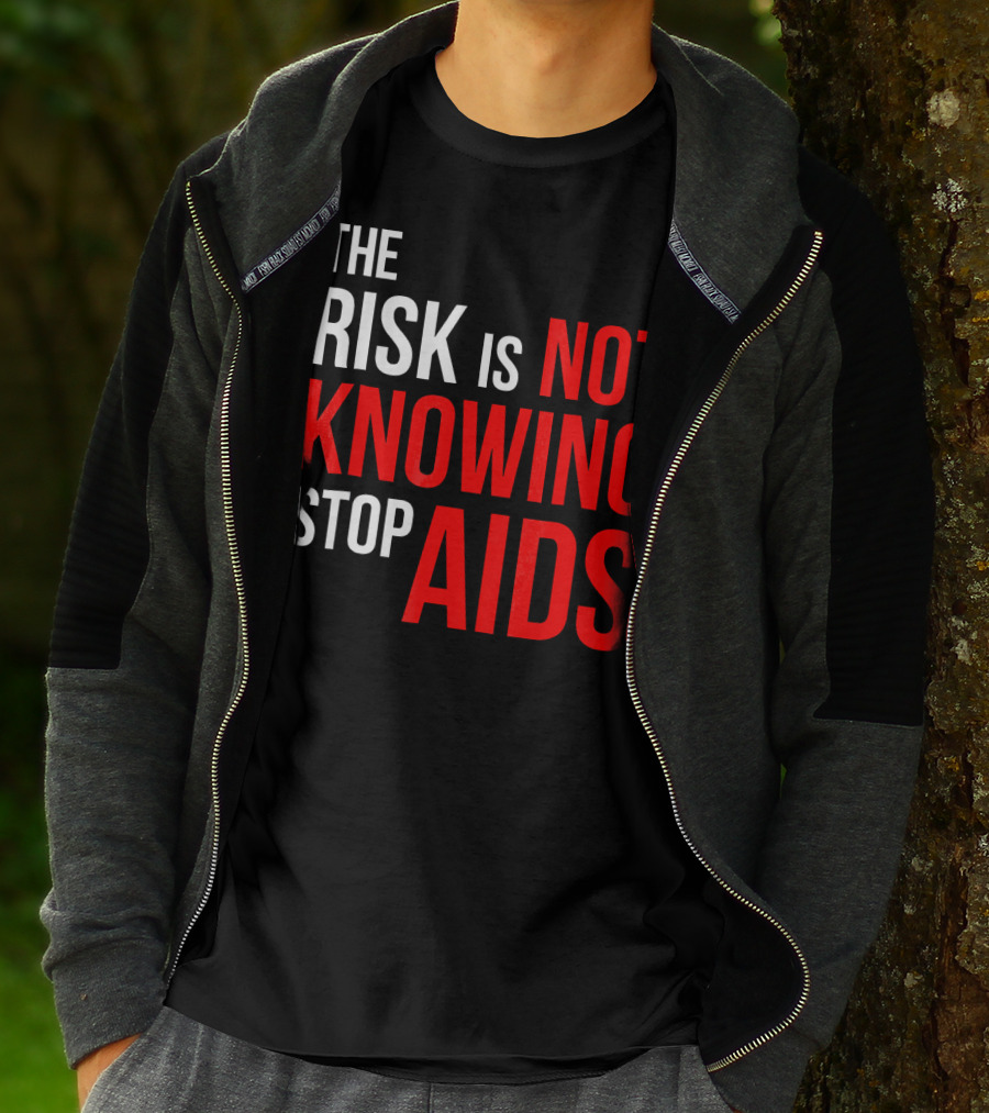 The Risk Is Not Knowing Stop AIDS HIV Awareness Motivation T-Shirt
