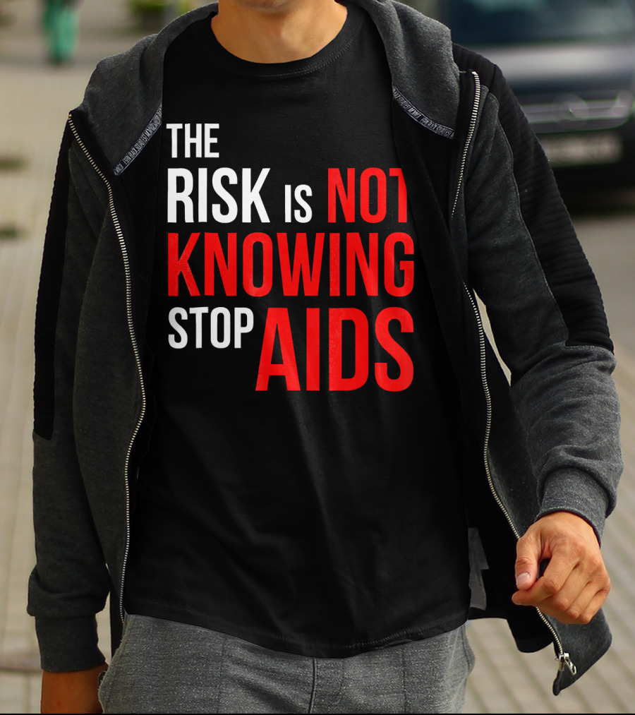 The Risk Is Not Knowing Stop AIDS HIV Awareness Motivation T-Shirt