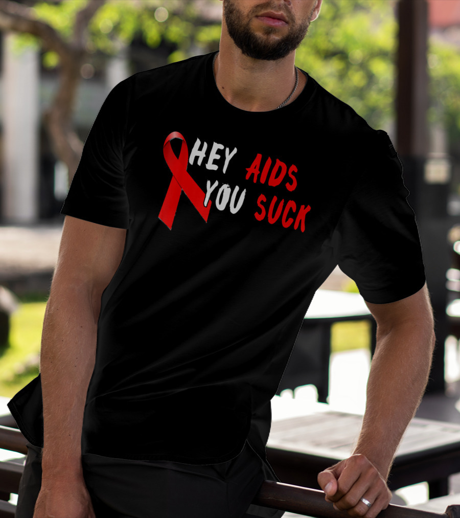Hey AIDS You Suck Red Ribbon AIDS Awareness T-Shirt