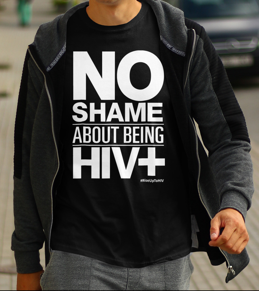 No Shame About Being HIV+ #RiseUpToHIV T-Shirt