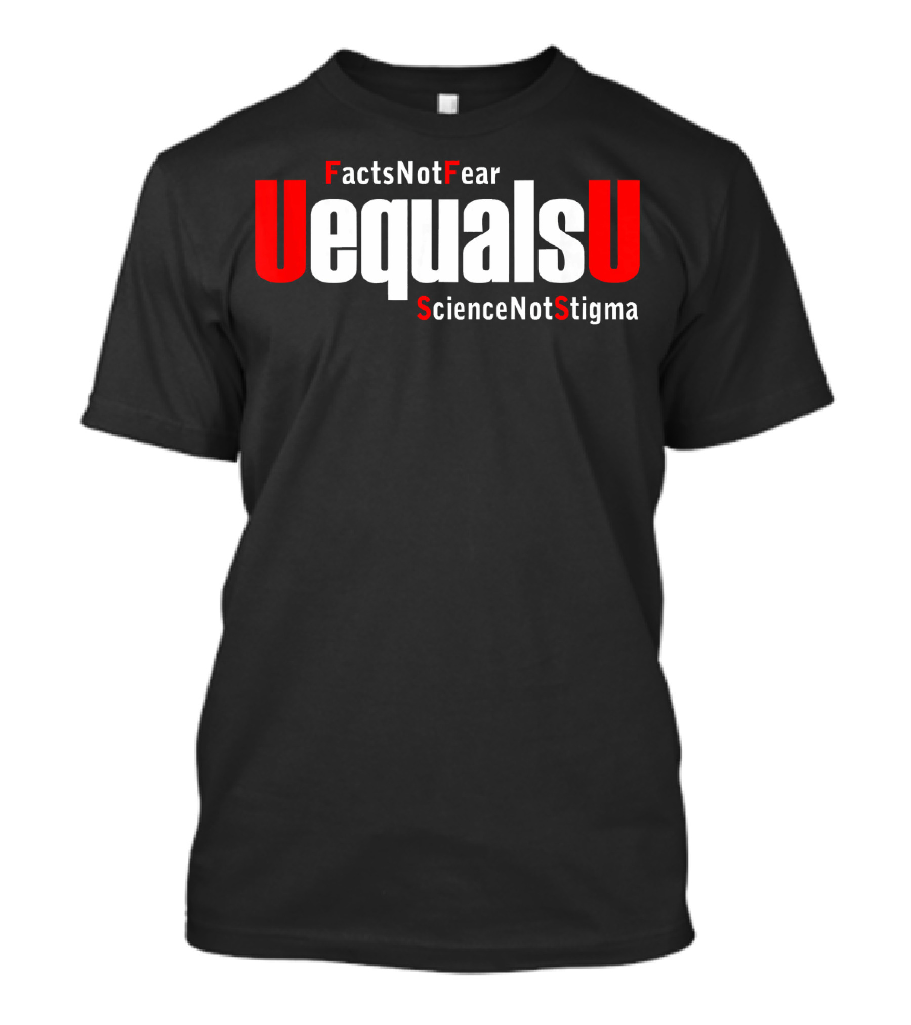 UEqualsU Facts Not Fear Science Not Stigma T-Shirt