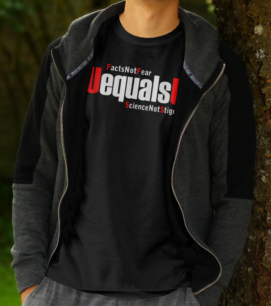 UEqualsU Facts Not Fear Science Not Stigma T-Shirt