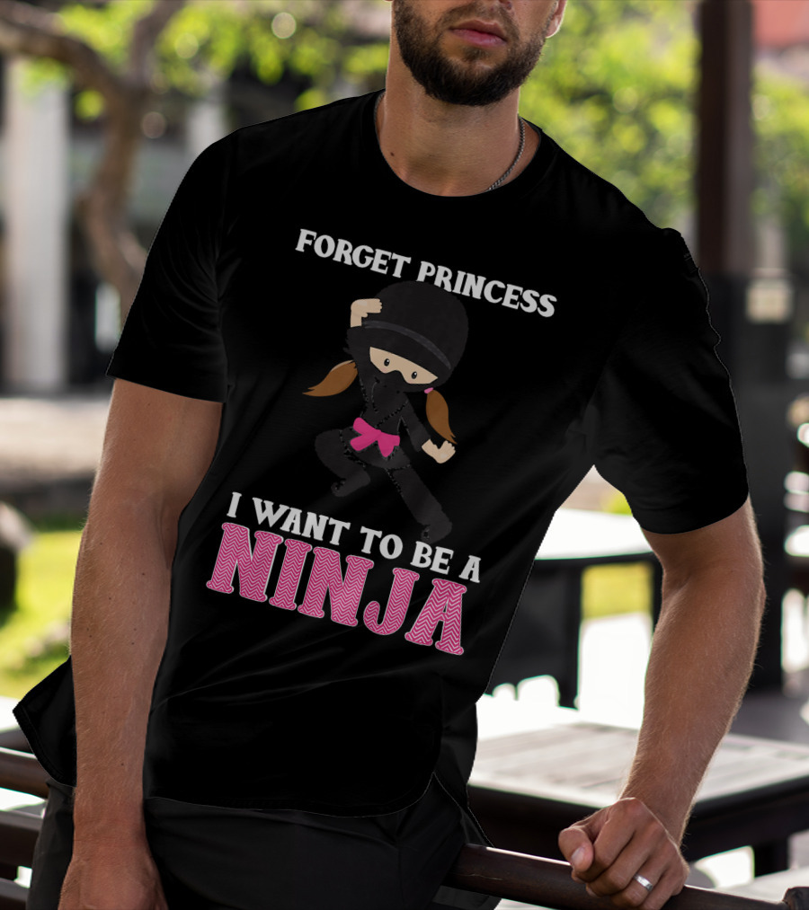 Forget Princess I Want To Be A Ninja T-Shirt