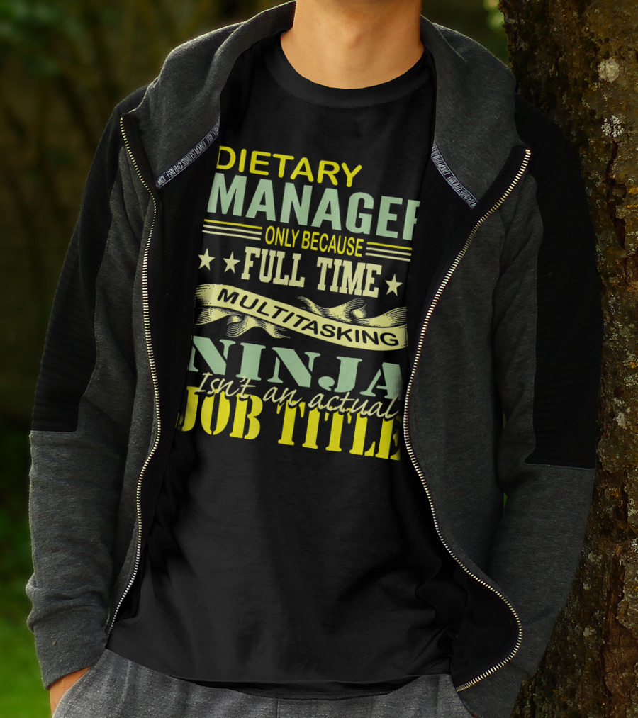 DIETARY MANAGER Only Because Full Time Multitasking Ninja Isn't An Actual Job Title T-Shirt