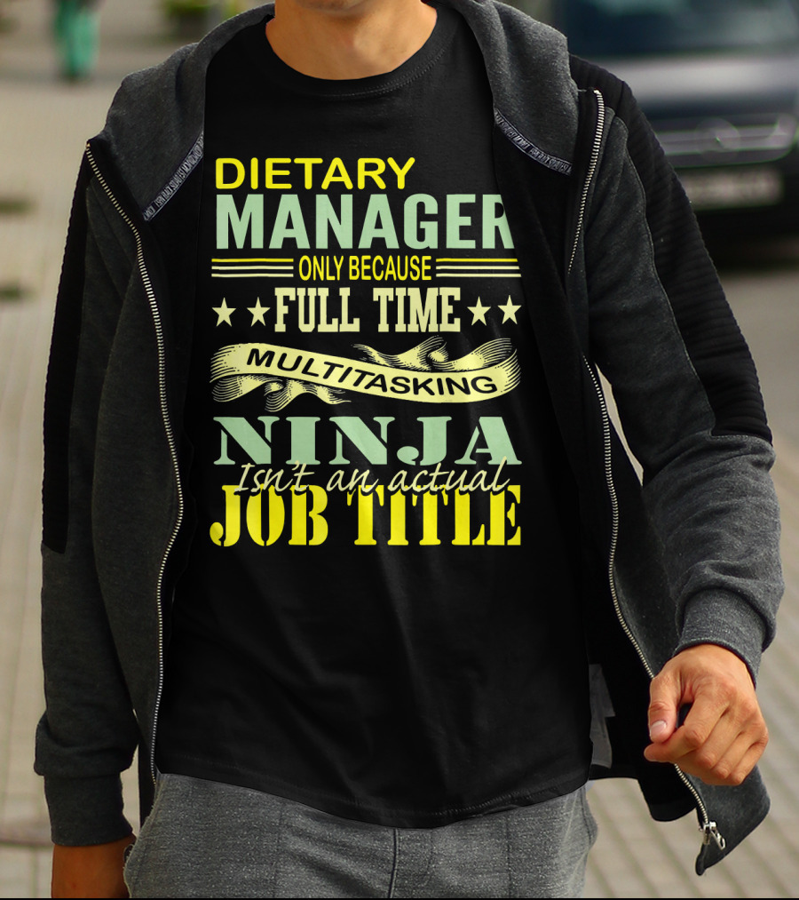 DIETARY MANAGER Only Because Full Time Multitasking Ninja Isn't An Actual Job Title T-Shirt