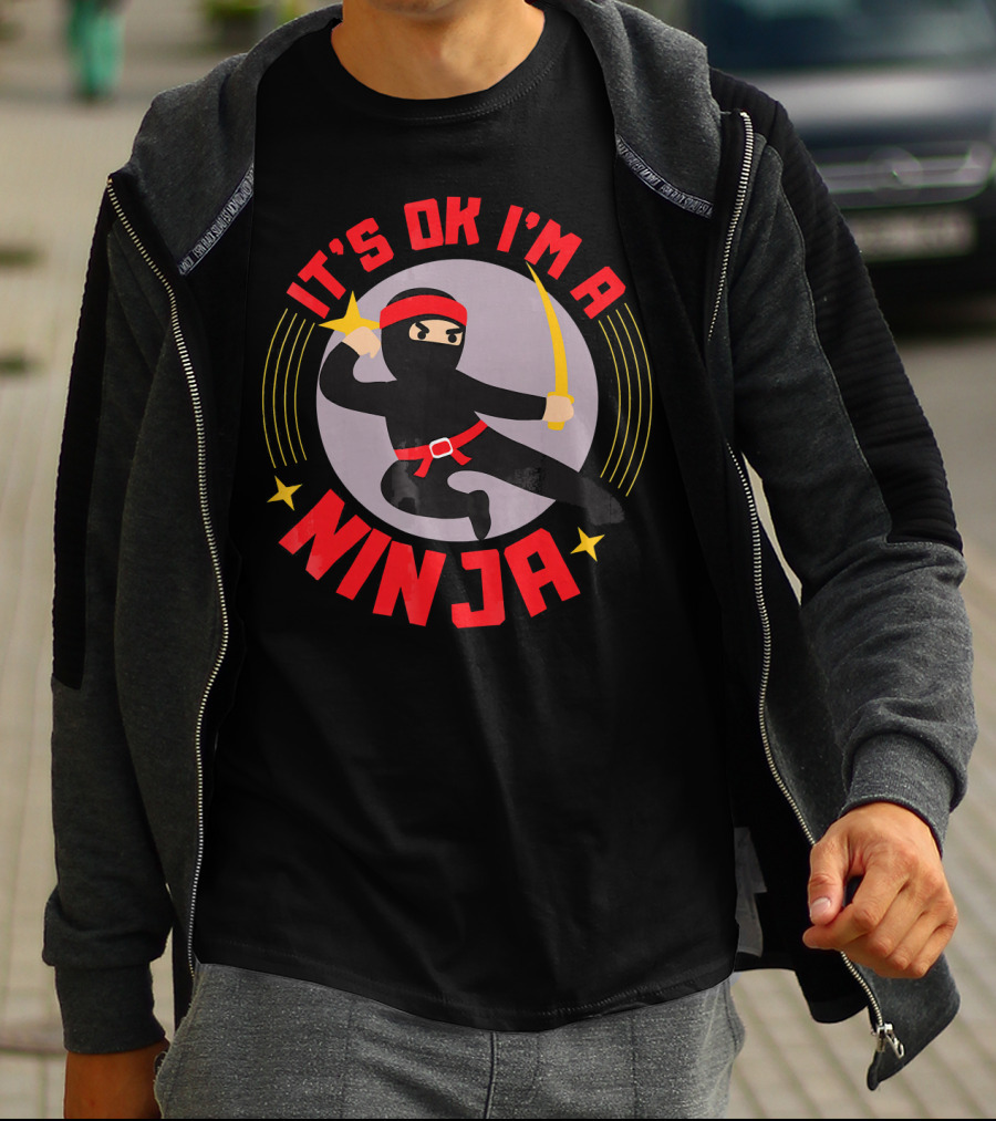 It's Ok I'm A Ninja Cool Ninja Warrior With Star And Sword T-Shirt