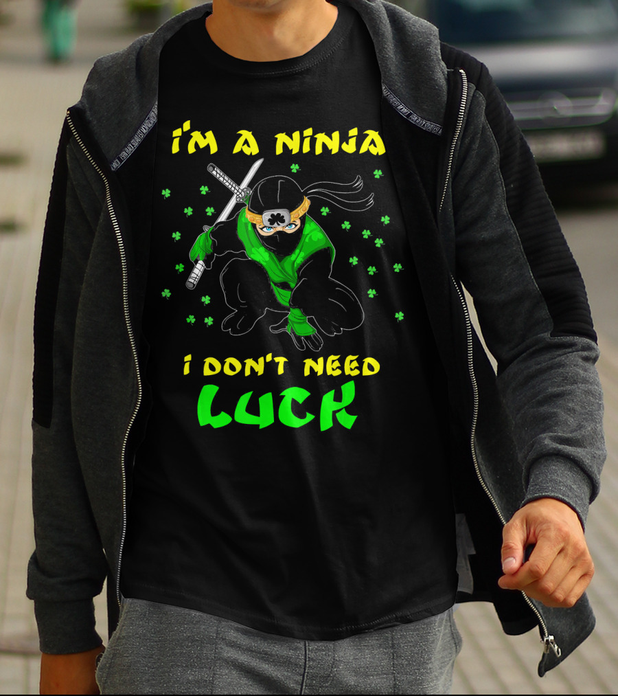 I'm A Ninja I Don't Need Luck St Patrick's Day Shamrocks T-Shirt