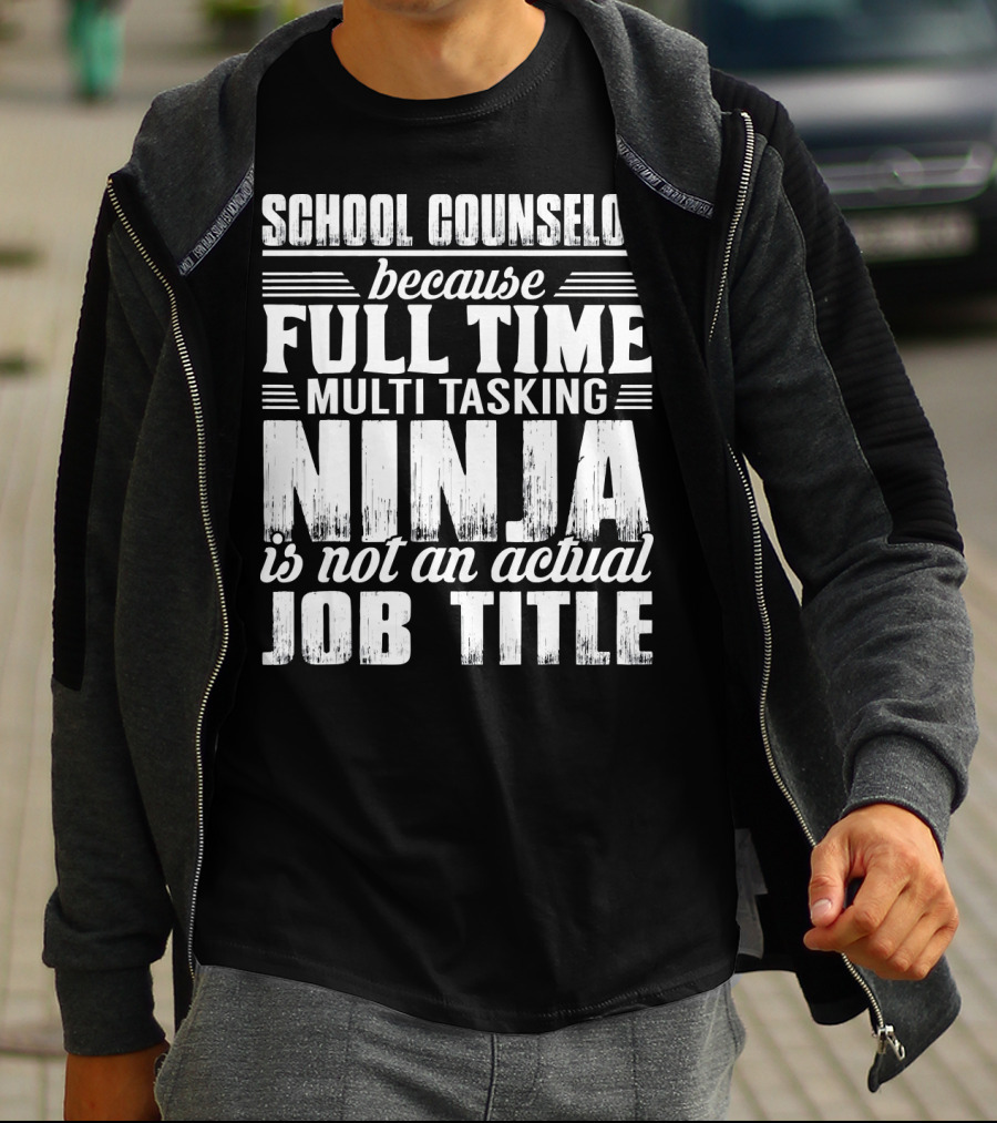 School Counselor Because Full Time Multi Tasking Ninja Is Not An Actual Job Title T-Shirt