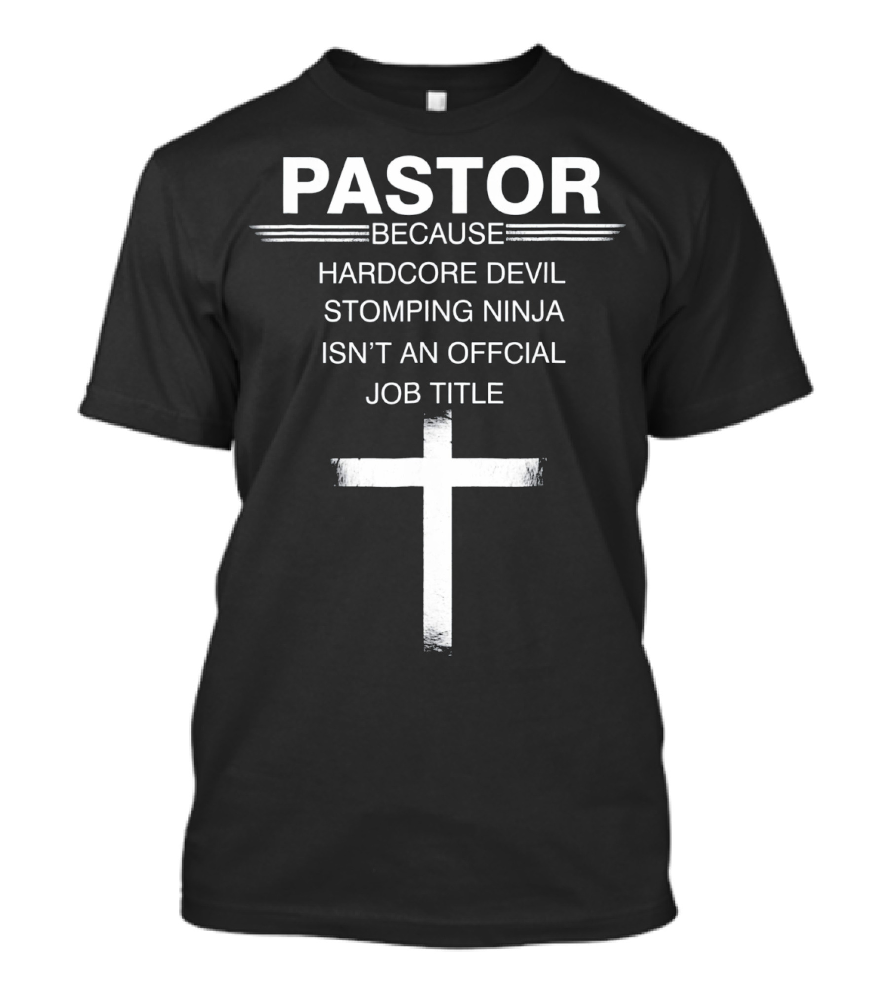 PASTOR BECAUSE HARDCORE DEVIL STOMPING NINJA ISN’T AN OFFICIAL JOB TITLE T-Shirt