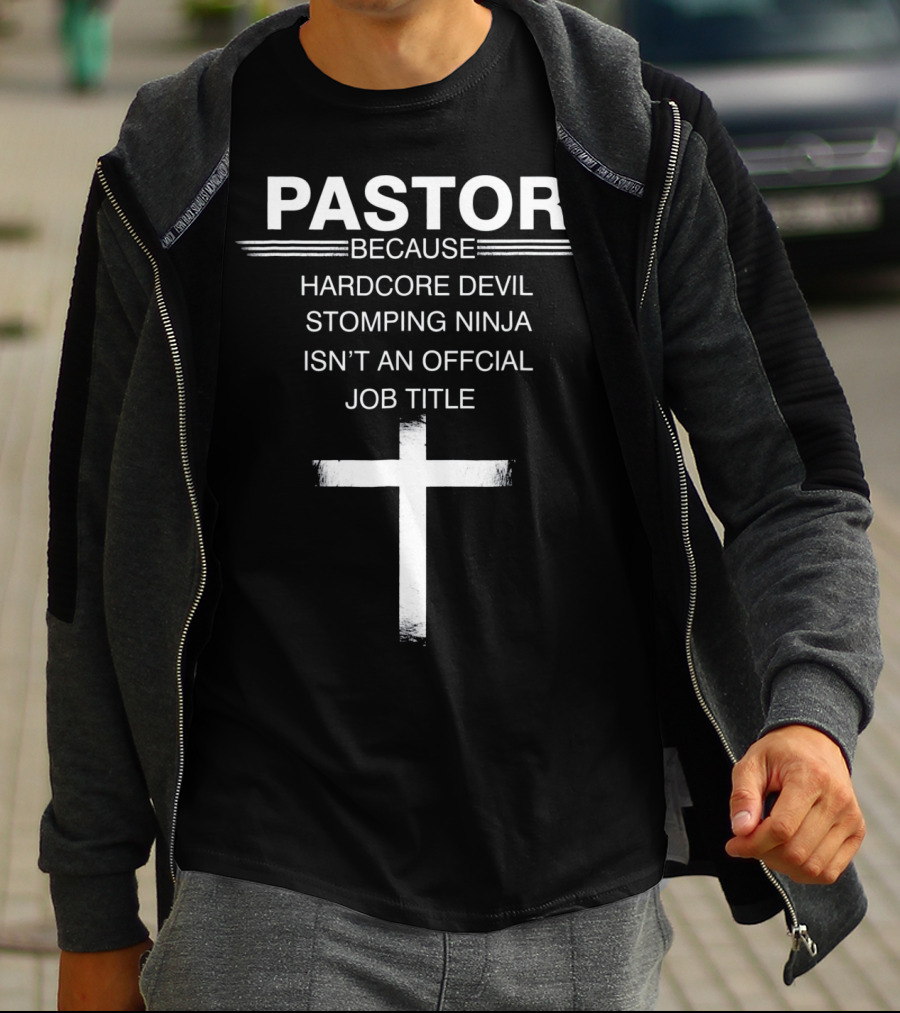 PASTOR BECAUSE HARDCORE DEVIL STOMPING NINJA ISN’T AN OFFICIAL JOB TITLE T-Shirt