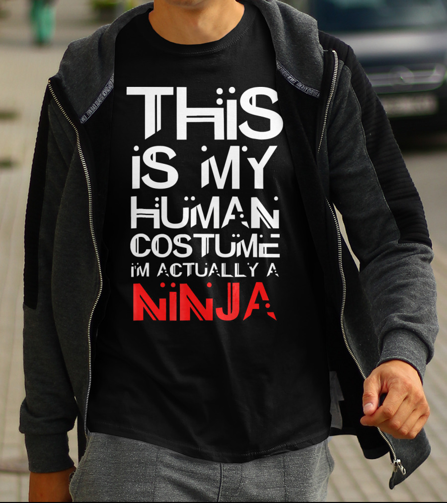 This Is My Human Costume I'm Actually A Ninja T-Shirt
