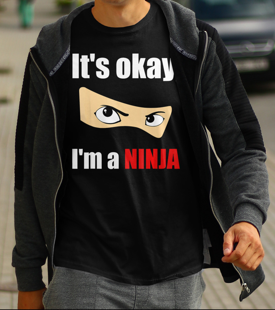 It's Okay I'm A Ninja Eyes Mask Text Humor T-Shirt