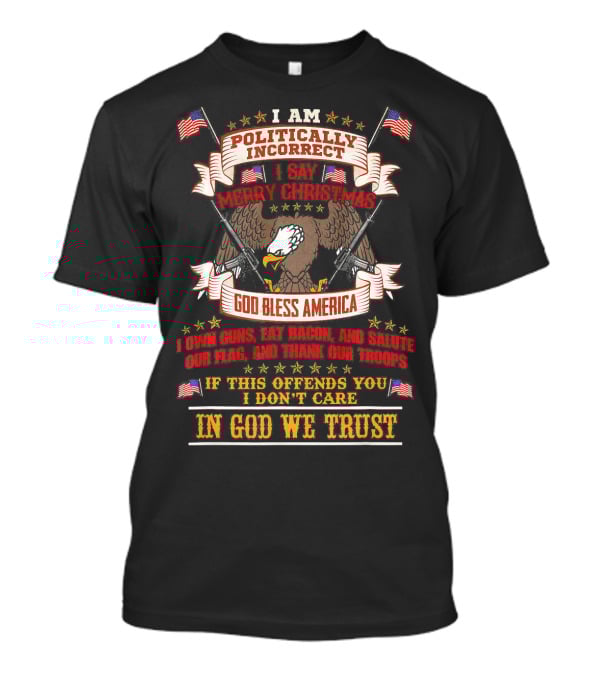In God We Trust Politically Incorrect Merry Christmas God Bless America Bald Eagle Guns Flags T-Shirt