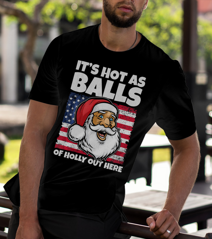 It’s Hot As Balls Santa American Flag Of Holly Out Here T-Shirt